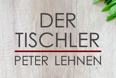 Der Tischler - Peter Lehnen